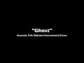 Ghost [Acoustic] (Instrumental Fefe Dobson cover ...