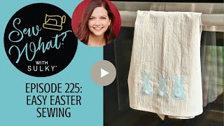 Sew What? Episode 225: Easy Easter Sewing