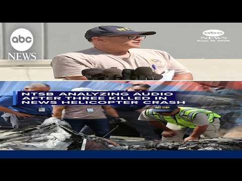 NTSB analyzing audio after 3 killed in new helicopter crash