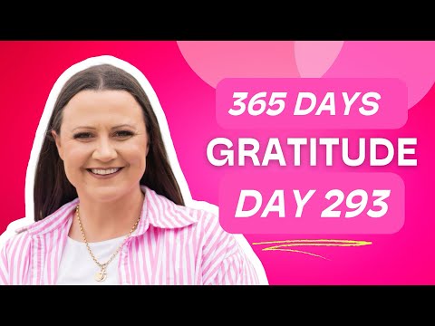 Day 293: 365 Days Gratitude To Transform Your World