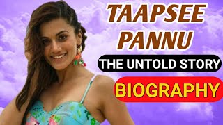 Taapsee Pannu Biography || Indian Actress - ACTRESS