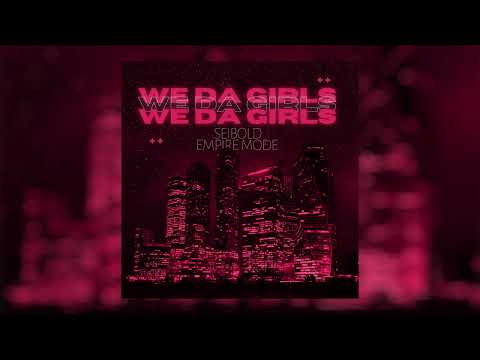 Seibold and EMPIRE MODE - "We Da Girls" (Official Audio)
