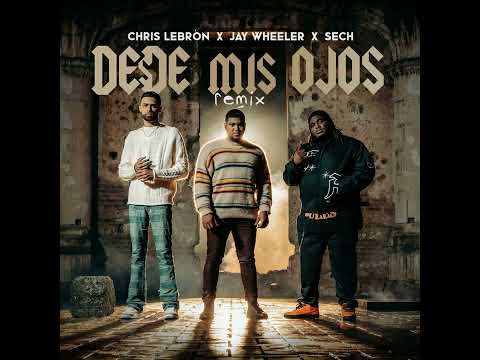 Chris Lebrón, Sech & Jay Wheeler - Desde Mis Ojos (Remix)