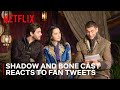 SHADOW AND BONE Cast React to Fan Tweets | Netflix Geeked