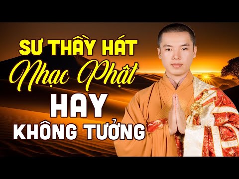 Sư Thầy Hát Nhạc Phật Hay Không Tưởng Khiến Nhiều Phật Tử Bất Ngờ - Nhạc Phật Giáo Việt Nam Hay Nhất