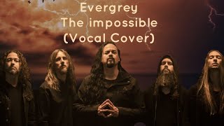 Evergrey- The Impossible (Vocal Cover)