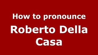How to pronounce Roberto Della Casa