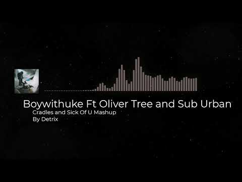 Boywithuke Ft Oliver Tree and Sub Urban  Sick of U x Cradles (Mashup)