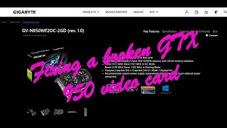 Fixing a broken GTX 950 video card.