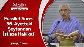 Fussilet Suresi 36. Ayetteki Şeytandan İstiaze Hakikati/Hüseyin Özdemir
