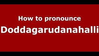How to pronounce Doddagarudanahalli