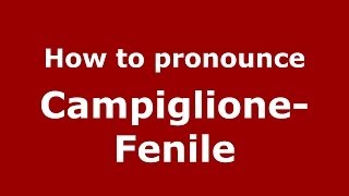 How to pronounce Campiglione-Fenile
