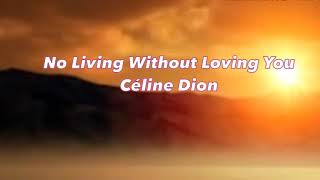 Celine Dion —No living without loving you
