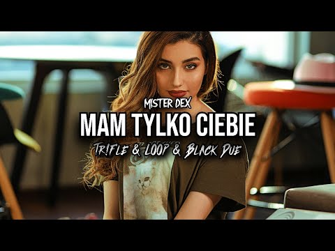MISTER DEX - Mam tylko Ciebie (Tr!Fle & LOOP & Black Due REMIX)