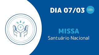 Santa Missa 18h | Santuário Nacional de Aparecida 07/03/2025