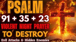 PSALM 91 + 35 + 23 Violent Night Prayer to DESTROY Evil Attacks & Hidden Enemies