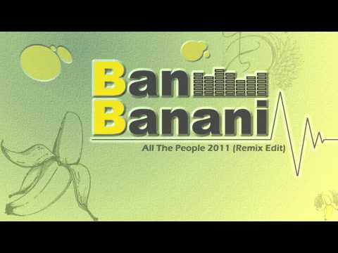 Ban Banani - All The People 2011 (Remix Edit)