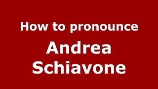 How to pronounce Andrea Schiavone