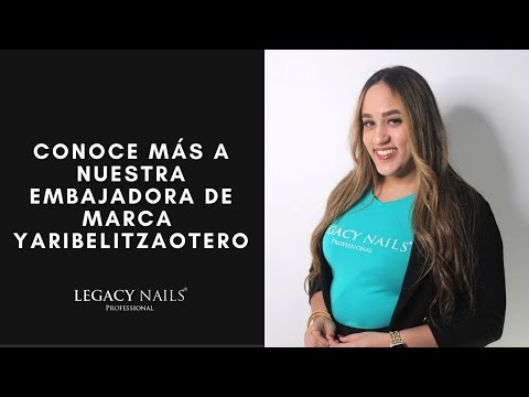 CONOCE A NUESTRA EMBAJADORA DE MARCA YARIBELITZA  OTERO │ PODCAST│ LEGACY NAILS