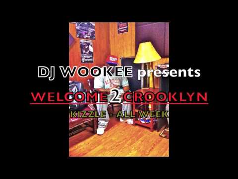 DJ WOOKEE PRESENTS - WELCOME 2 CROOKLYN - KIZZLE ALL WEEK