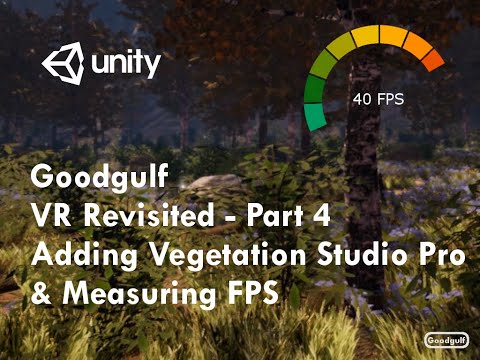 Unity VR Revisited - Part 4 - Adding Vegetation Studio Pro, will the FPS or the quality improve?