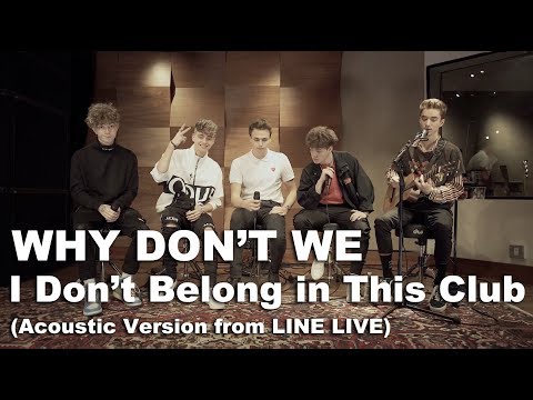 Why Don't We - I Don’t Belong in This Club (Acoustic Version from LINE LIVE)