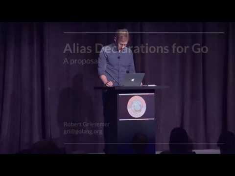 GopherCon 2016: Alias Declarations for Go: A Proposal - Robert Griesemer