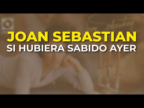 Joan Sebastian - Si Hubiera Sabido Ayer (Audio Oficial)