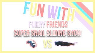 SUPER SNAIL SLIDING SHOW!  - FUN with! | Furry Friends