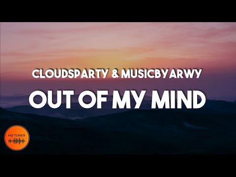 CloudsParty & MusicByARWY - Out Of My Mind [Lyrics]
