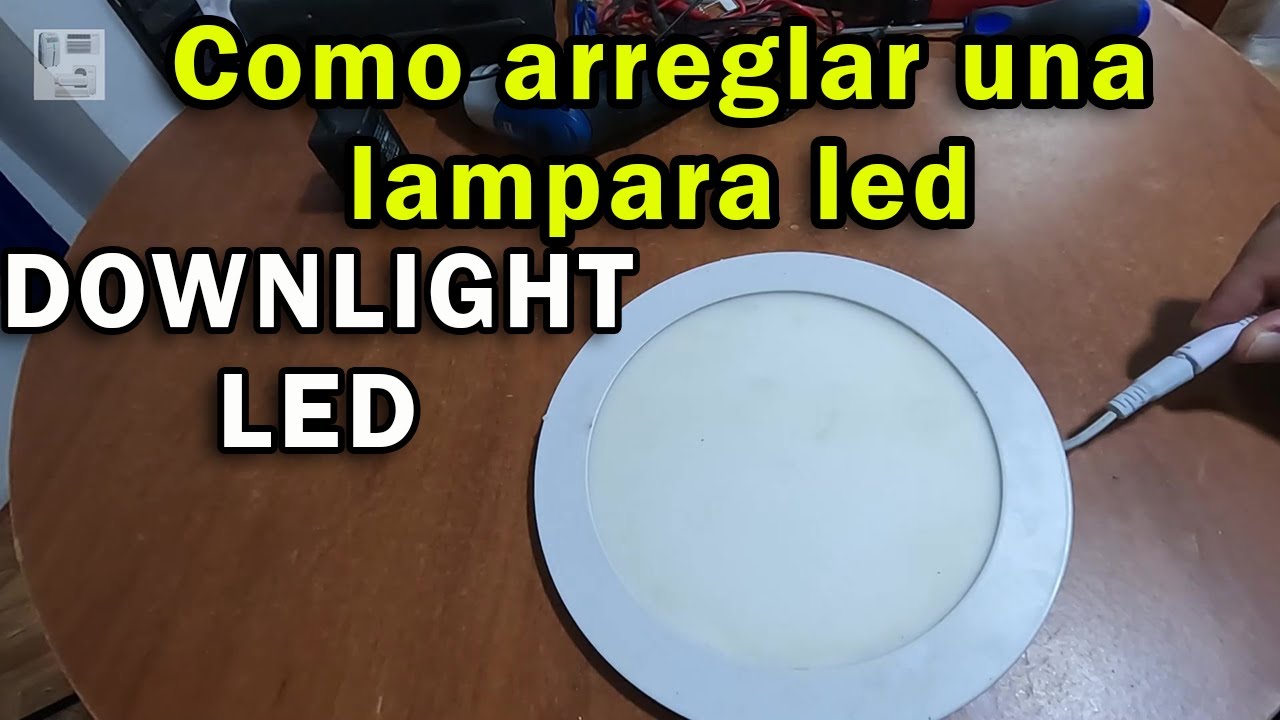 Como arreglar un DOWNLIGHT LED