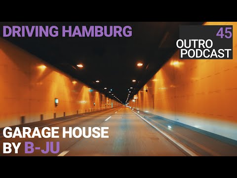 Outro 45: B-Ju | Driving Hamburg at Night | Garage House