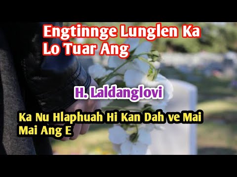 H. Laldanglovi- Engtinnge Lunglen Ka Lo Tuar Ang ( ka nu hlaphuah hi kan dah ve ang e)