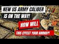 New US Army Caliber Is On The Way!  How Will This Effect YOUR Ammo?!