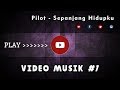 Video Musik #1 | PILOT - Sepanjang Hidupku HD