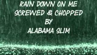 Rain Down on Me Screwed & Chopped By Alabama Slim