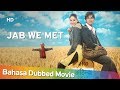 Jab We Met Bahasa Dubbed Movie Romantic Movie Kareena Kapoor Shahid Kapoor