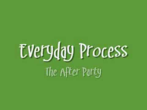 Everyday Process - After Party