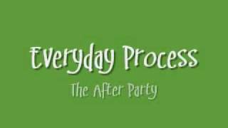 Everyday Process - After Party