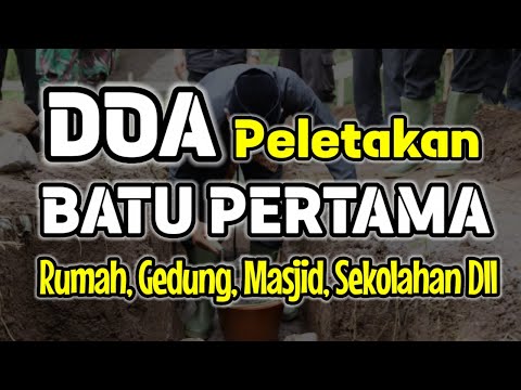 Doa Peletakan Batu Pertama Bangun Rumah, Gedung, Masjid, Sekolahan dll