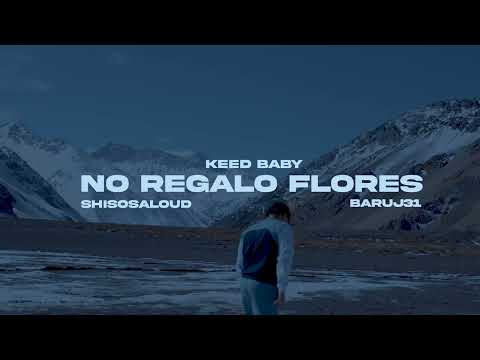 KEED BABY - NO REGALO FLORES (ft @Shisosaloud X @BARUJ31MONEYMAKER) (VISUALIZER)