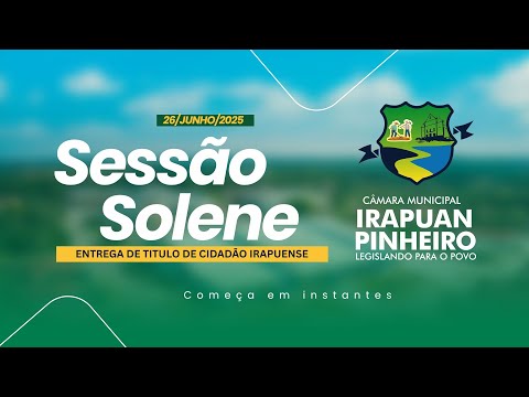 Sessão Solene – Câmara Municipal de Deputado Irapuan Pinheiro 26/06/2025.
