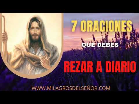 7 ORACIONES QUE DEBES REZAR A DIARIO Y TODA TU VIDA MEJORARA