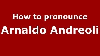 How to pronounce Arnaldo Andreoli