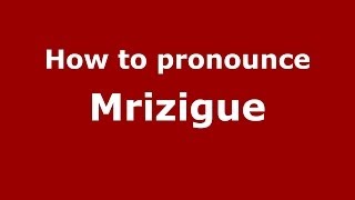 How to pronounce Mrizigue