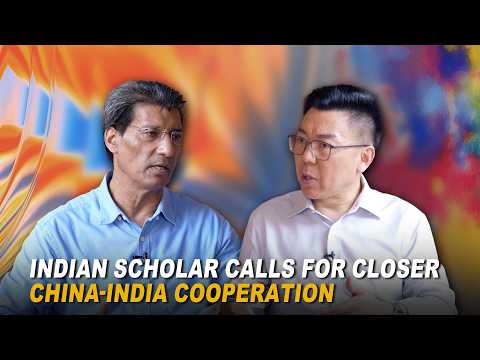 Indian scholar calls for closer China-India cooperation