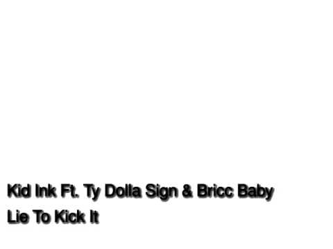 Kid Ink Ft  Ty Dolla Sign Bricc Baby Lie To Kick It NEW 2015