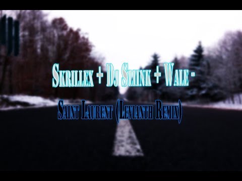 Skrillex + Dj Sliink + Wale - Saint Laurent (Levianth Remix) [TRAP]