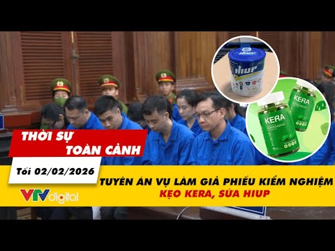 Thời sự toàn cảnh tối 02/02: Tuyên án vụ làm giả phiếu kiểm nghiệm kẹo Kera, sữa Hiup | VTV24