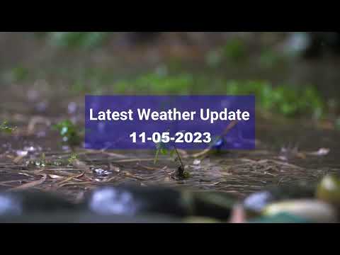 Latest Weather Update | 11-05-2023